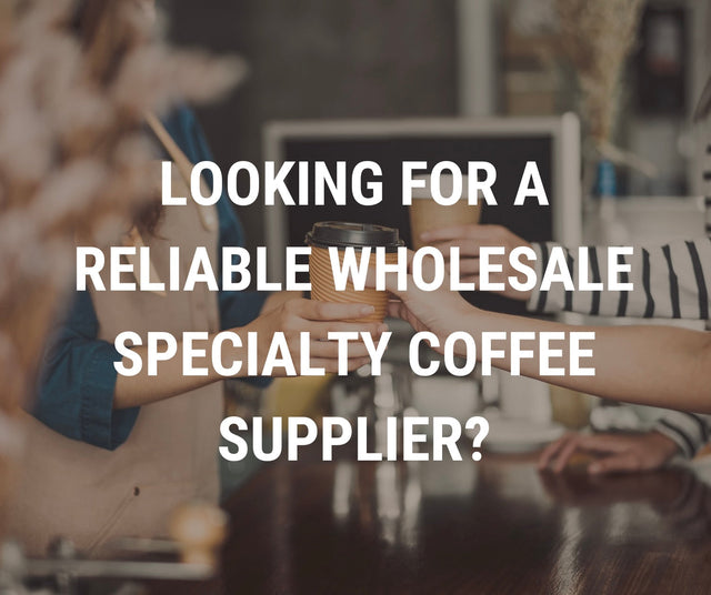 Looking for a Reliable Wholesale Specialty Coffee Supplier?