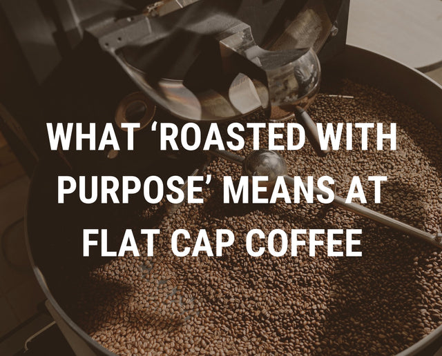 What “Roasted With Purpose” Means at Flat Cap Coffee