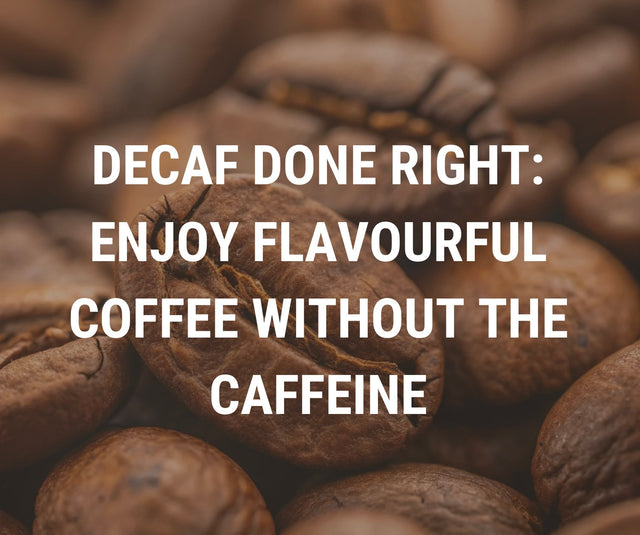 Decaf Done Right: Enjoy Flavourful Coffee Without The Caffeine