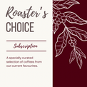 ROASTER'S CHOICE SUBSCRIPTION The Flat Cap Coffee Roasting Company